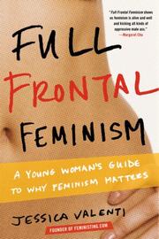 Full Frontal Feminism by Jessica Valenti