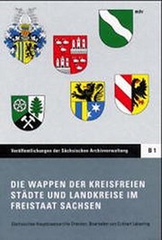 Cover of: Die Wappen der Kreisfreien Städte und Landkreise im Freistaat Sachsen