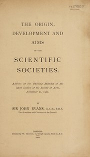 Cover of: The origin, development and aims of our scientific societies by Evans, John Sir