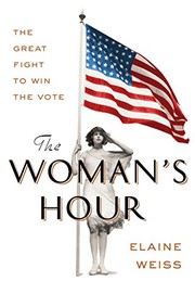 The Woman's Hour: The Great Fight to Win the Vote by Elaine Weiss