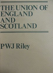 Cover of: Union of England and Scotland: A Study of Anglo-Scottish Politics of the Eighteenth Century by P.W.J. Riley