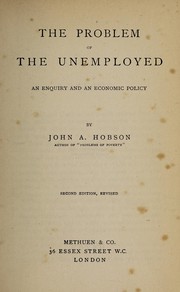 Cover of: The problem of the unemployed: an enquiry and an economic policy