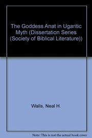 The goddess Anat in Ugaritic myth by Neal H. Walls
