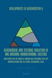 Cover of: Geochemical and tectonic evolution of arc-backarc hydrothermal systems: implication for the origin of Kuroko and epithermal vein-type mineralizations and the global geochemical cycle