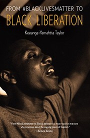 From #BlackLivesMatter to Black Liberation by Keeanga-Yamahtta Taylor