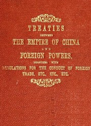 Cover of: Treaties between the Empire of China and foreign powers: together with regulations for the conduct of foreign trade, conventions, agreements, regulations, etc., etc., etc., the Peace protocol of 1901, and the Commercial treaty of 1902.