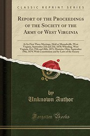 Cover of: Report of the Proceedings of the Society of the Army of West Virginia: At Its First Three Meetings, Held at Moundsville, West Virginia, September 22d ... 1871; Marietta, Ohio, September 19th, 1879; W