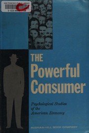 Cover of: The powerful consumer: psychological studies of the American economy