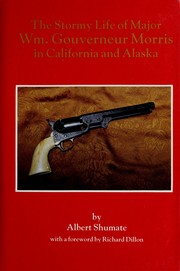 Cover of: The stormy life of Major Wm. Gouverneur Morris in California and Alaska