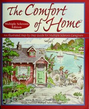 Cover of: The comfort of home: an illustrated step-by-step guide for Multiple Sclerosis caregivers