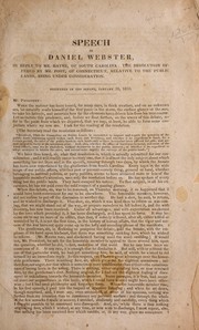 Cover of: Speech of Daniel Webster, in reply to Mr. Hayne, of South Carolina: the resolution offered by Mr. Foot, of Connecticut, relative to the public lands, being under consideration : delivered in the Senate, January 26, 1830