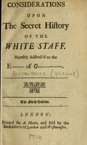 Cover of: Considerations upon The secret history of the White Staff, humbly address'd to the Earl of Oxford by Henry St. John Viscount Bolingbroke, Henry St. John Viscount Bolingbroke