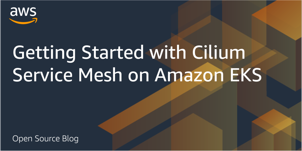 Getting Started with Cilium Service Mesh on Amazon EKS