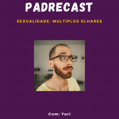 Padrecast 13 - Sexualidade:múltiplos olhares (parte 2)