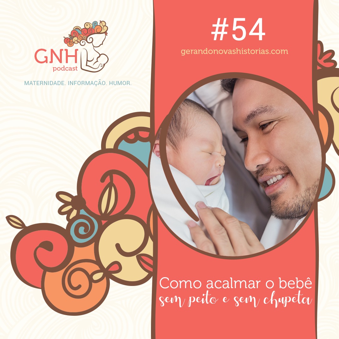 GNH#54 - Como acalmar o bebê sem o peito (e sem chupeta)