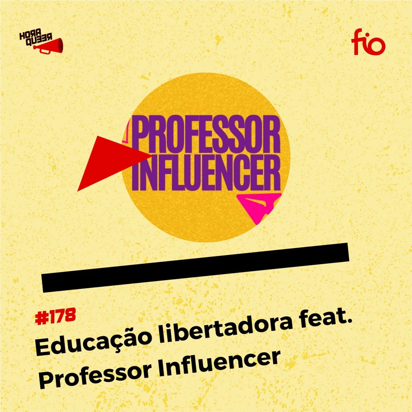 #178 HORA QUEER – EDUCAÇÃO LIBERTADORA FEAT. PROFESSOR INFLUENCER