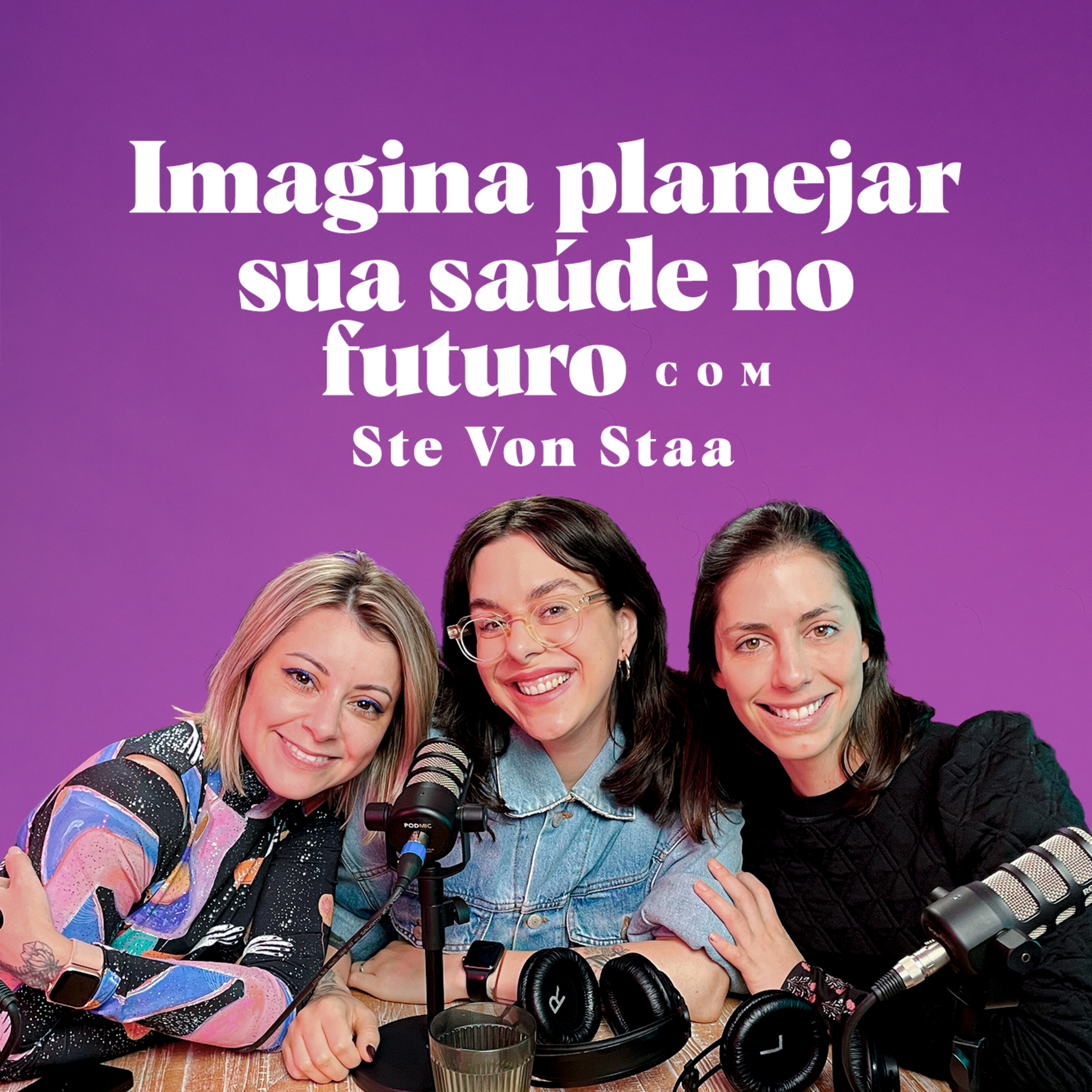 Imagina planejar a sua saúde no futuro, com Ste Von Staa