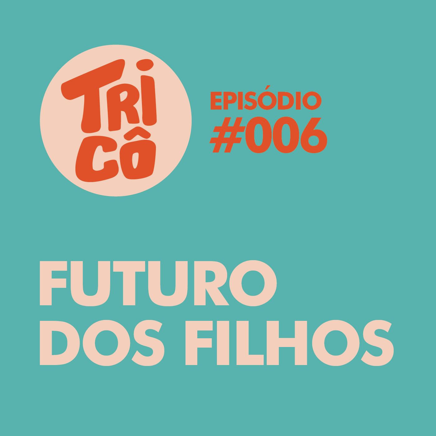 #006 - Futuro dos Filhos