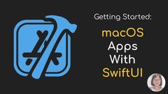 Getting Started: macOS Apps with SwiftUI