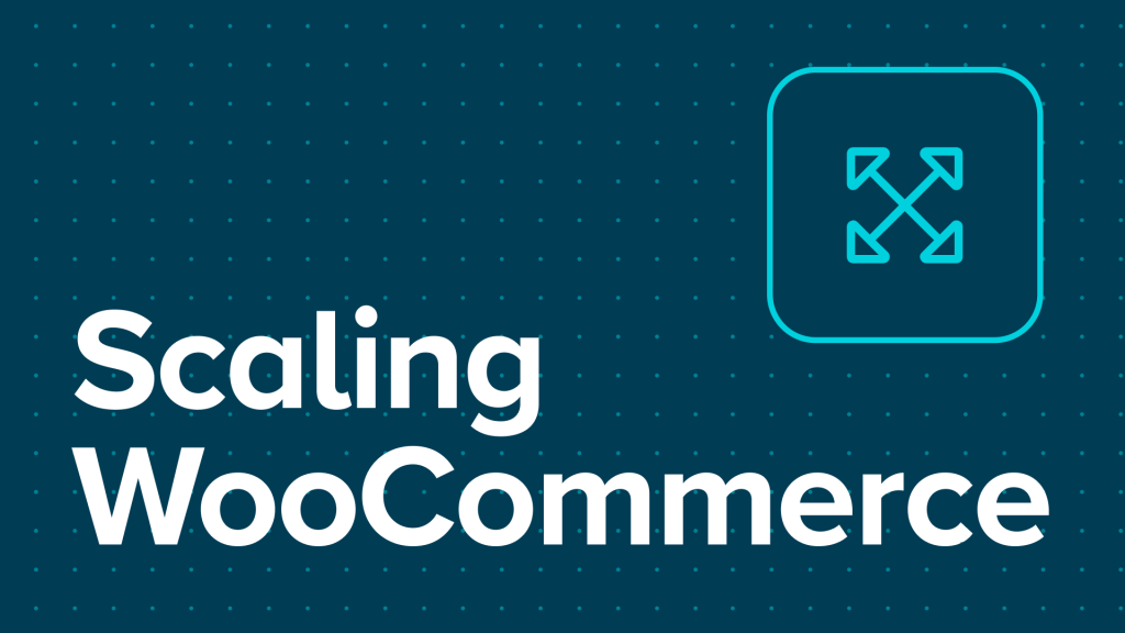 Scaling with WooCommerce