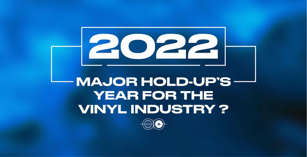 2022, major hold-ups' year for the vinyl industry ?