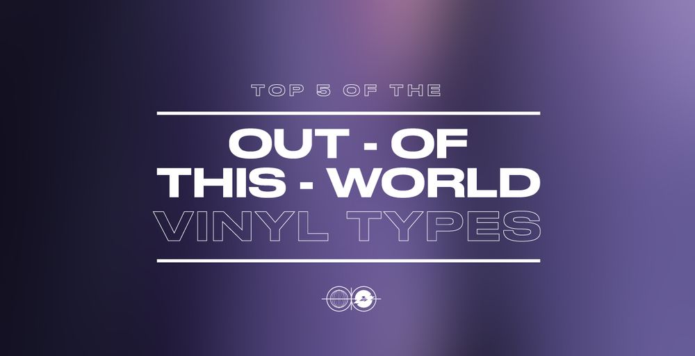 Top 5 of the out-of-this-world vinyl types (that we can produce)!