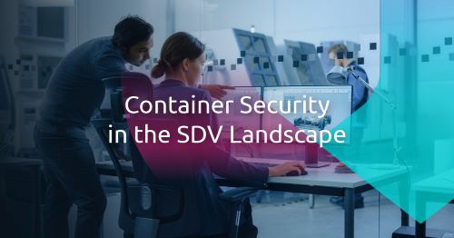 Why Container Security Matters in the Software-Defined Vehicle Landscape