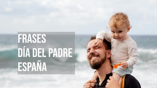 100 frases para el Día del Padre en España: cortas y bonitas para felicitar y expresar tu amor