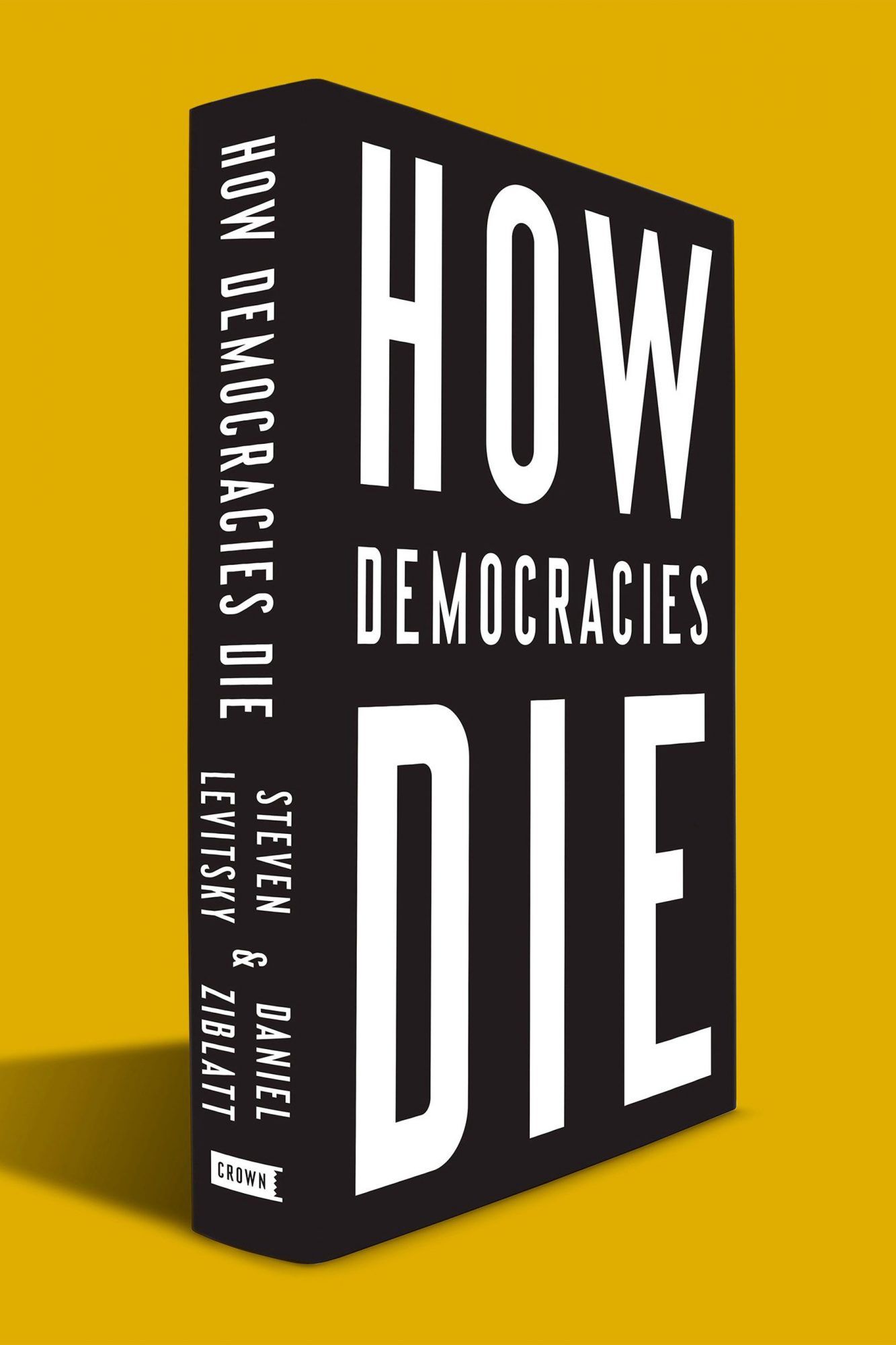 &ldquo;How Democracies Die&rdquo;, Steven Levitsky and Daniel Ziblatt cr: Crown