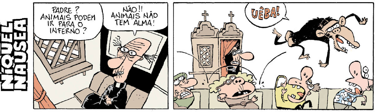 Quadrinho 01: Alguém pergunta para o padre atrás do confessionário: Padre, animais podem ir para o inferno? O padre responde: Não, animais não tem alma. Quadrinho 02: O chipanzé que perguntou sai pulando de alegria pela igreja: Uêba