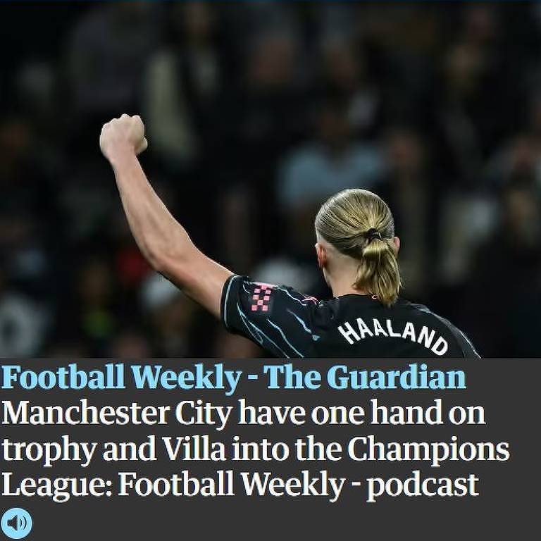 Manchete de 15.mai.24 do podcast 'Football Weekly', do jornal inglês The Guardian