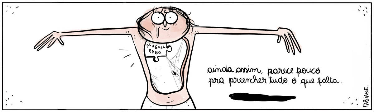 A tira Viver Dói, de Fabiane Langona, publicada em 06/06/2024 é composta por um único quadro. Nele, vemos uma moça da cintura pra cima, com os braços abertos. Em seu peito, há um grande buraco, onde vemos uma única peça de quebra-cabeças onde lê-se "aluguel pago". A peça está rodeada por teias de aranha. A moça esboça um sorriso triste. Ao lado dela, há o texto "ainda assim, parece pouco para preencher o que falta".