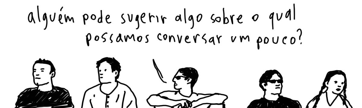 A tirinha em preto e branco de Estela May, publicada em 06/06/24, traz cinco pessoas sentadas um do lado da outra. Uma pessoa no meio diz “alguém pode sugerir algo sobre o qual possamos conversar um pouco?”