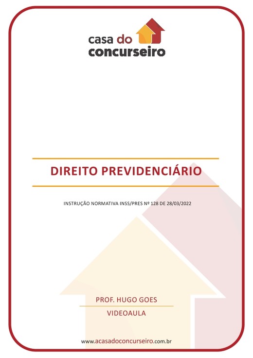 DIREITO PREVIDENCIÁRIO - INSTRUÇÃO NORMATIVA INSS/PRES Nº 128 DE 28/03/2022
