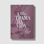 A trama da vida: como os fungos constroem o mundo