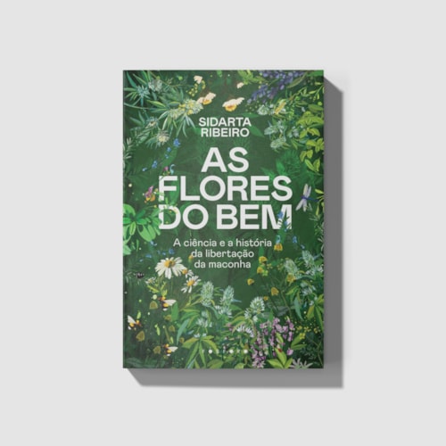 As flores do bem: a ciência e a história da libertação da maconha