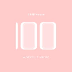 100 Chillhouse Workout Music