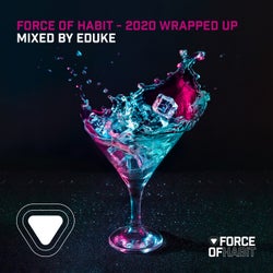 Force of Habit - 2020 Wrapped Up - Mixed by EDUKE