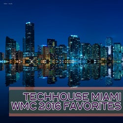 Techhouse Miami: WMC 2016 Favorites