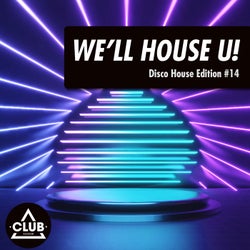 We'll House U!: Disco House Edition Vol. 14