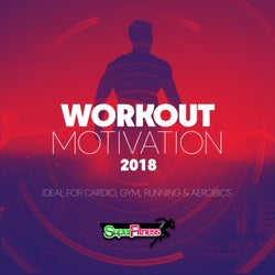 Workout Motivation 2018 (Ideal For Cardio, Gym, Running & Aerobics)