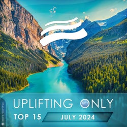 Uplifting Only Top 15: July 2024 (Extended Mixes)