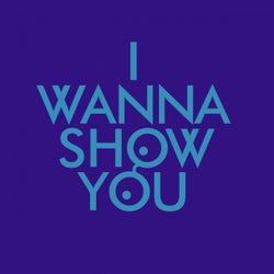 I Wanna Show You