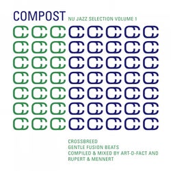 Compost Nu Jazz Selection Vol. 1 - Crossbreed - Gentle Fusion Beats - Compiled & Mixed By Art-D-Fact And Rupert & Mennert