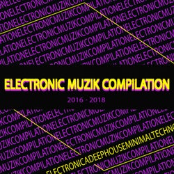 Electronic Muzik Compilation (2016-2018)