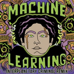 Machine Learning (Interplanetary Criminal Remix)