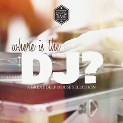 Where Is the DJ - A Great Deep House Selection