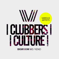 Clubbers Culture: Bigroom Weekend