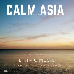 Calm Asia - Chilled And Relaxing Ethnic Music For Yoga And Spa, Vol. 06