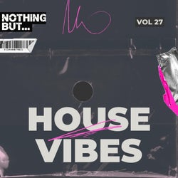 Nothing But... House Vibes, Vol. 27